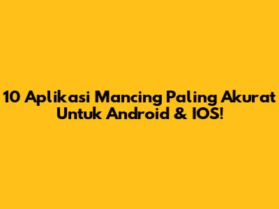 10 Aplikasi Mancing Paling Akurat Untuk Android & IOS!