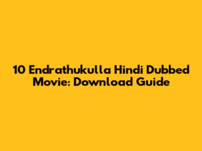 10 Endrathukulla Hindi Dubbed Movie: Download Guide