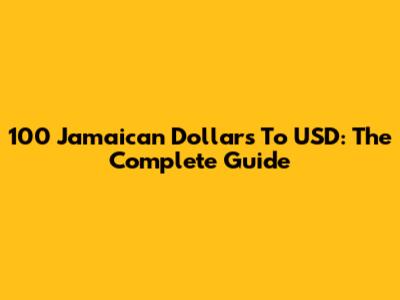 100 Jamaican Dollars To USD: The Complete Guide