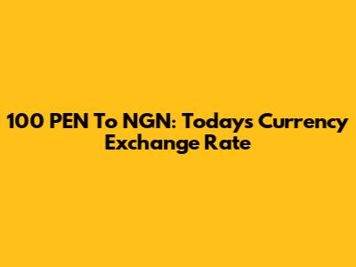 100 PEN To NGN: Today's Currency Exchange Rate