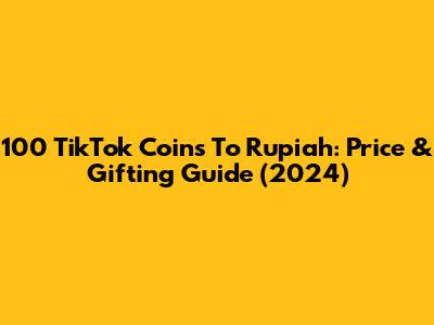 100 TikTok Coins To Rupiah: Price & Gifting Guide (2024)