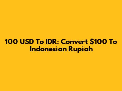 100 USD To IDR: Convert $100 To Indonesian Rupiah