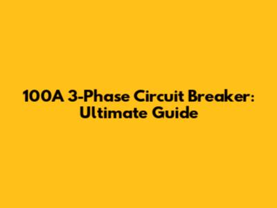 100A 3-Phase Circuit Breaker: Ultimate Guide