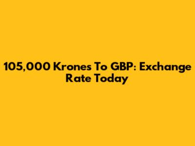 105,000 Krones To GBP: Exchange Rate Today