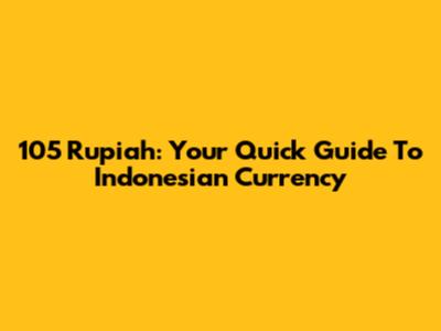 105 Rupiah: Your Quick Guide To Indonesian Currency