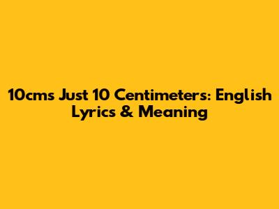 10cm's 'Just 10 Centimeters': English Lyrics & Meaning