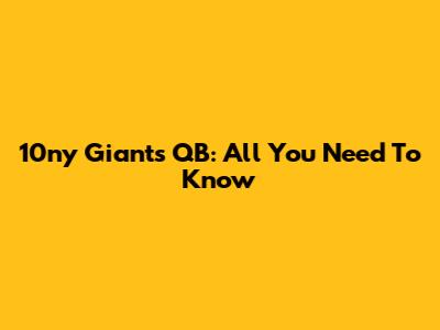 10ny Giants QB: All You Need To Know
