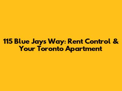 115 Blue Jays Way: Rent Control & Your Toronto Apartment