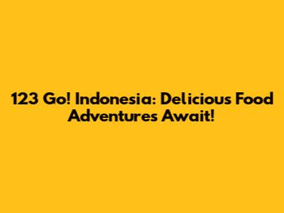 123 Go! Indonesia: Delicious Food Adventures Await!