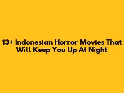 13+ Indonesian Horror Movies That Will Keep You Up At Night
