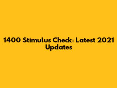 1400 Stimulus Check: Latest 2021 Updates