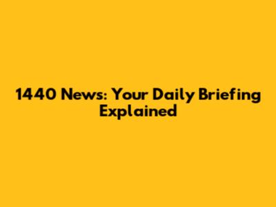 1440 News: Your Daily Briefing Explained