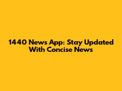 1440 News App: Stay Updated With Concise News