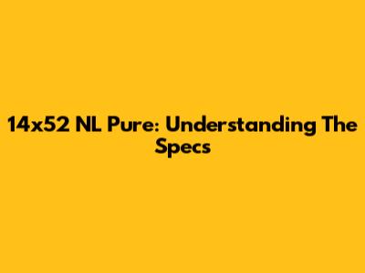 14x52 NL Pure: Understanding The Specs