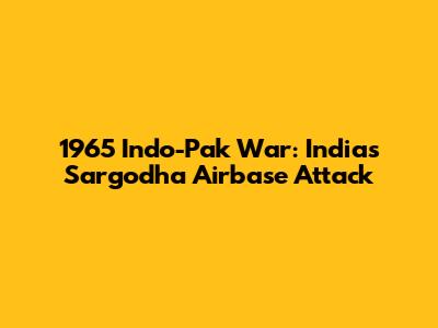 1965 Indo-Pak War: India's Sargodha Airbase Attack