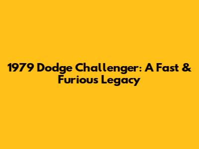 1979 Dodge Challenger: A Fast & Furious Legacy