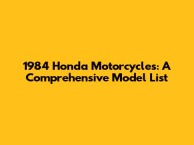 1984 Honda Motorcycles: A Comprehensive Model List