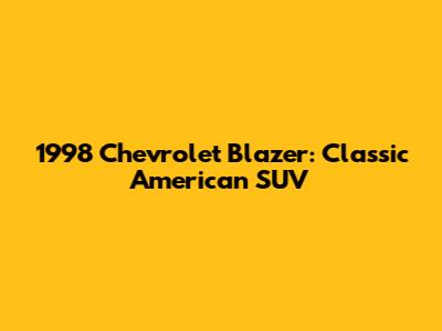 1998 Chevrolet Blazer: Classic American SUV