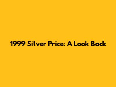 1999 Silver Price: A Look Back