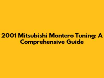 2001 Mitsubishi Montero Tuning: A Comprehensive Guide