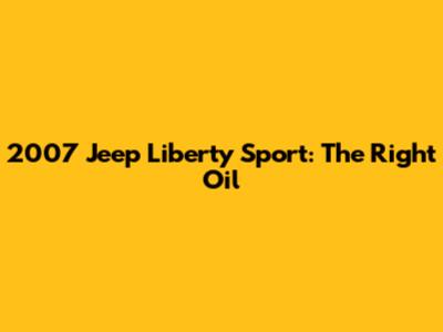 2007 Jeep Liberty Sport: The Right Oil