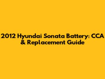 2012 Hyundai Sonata Battery: CCA & Replacement Guide