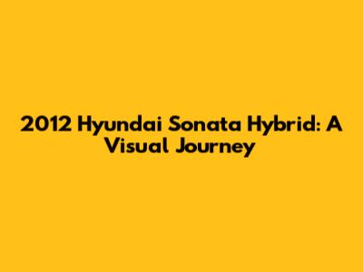 2012 Hyundai Sonata Hybrid: A Visual Journey