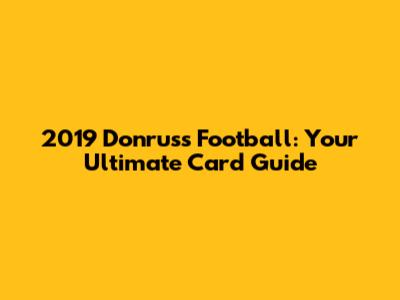 2019 Donruss Football: Your Ultimate Card Guide