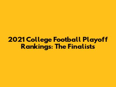 2021 College Football Playoff Rankings: The Finalists