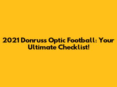 2021 Donruss Optic Football: Your Ultimate Checklist!