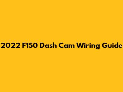 2022 F150 Dash Cam Wiring Guide