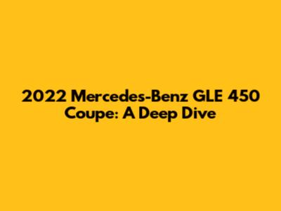 2022 Mercedes-Benz GLE 450 Coupe: A Deep Dive