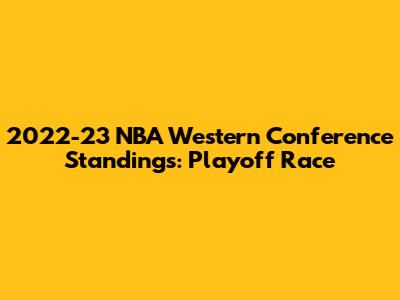 2022-23 NBA Western Conference Standings: Playoff Race