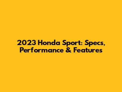2023 Honda Sport: Specs, Performance & Features