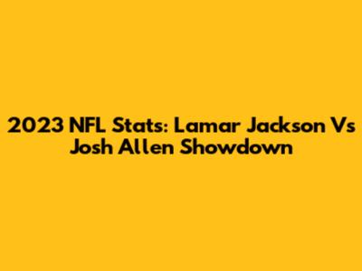 2023 NFL Stats: Lamar Jackson Vs Josh Allen Showdown