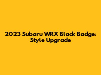 2023 Subaru WRX Black Badge: Style Upgrade