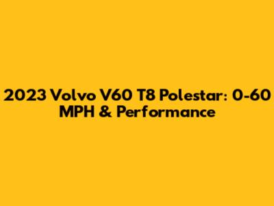 2023 Volvo V60 T8 Polestar: 0-60 MPH & Performance