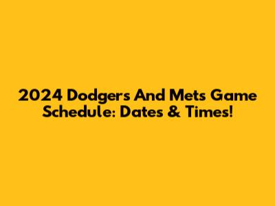 2024 Dodgers And Mets Game Schedule: Dates & Times!