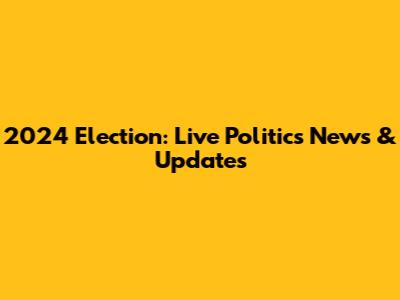 2024 Election: Live Politics News & Updates