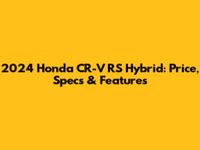 2024 Honda CR-V RS Hybrid: Price, Specs & Features