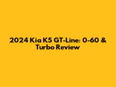 2024 Kia K5 GT-Line: 0-60 & Turbo Review