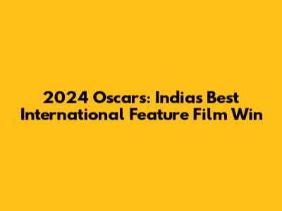 2024 Oscars: India's Best International Feature Film Win