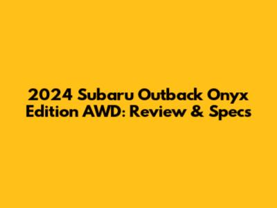 2024 Subaru Outback Onyx Edition AWD: Review & Specs