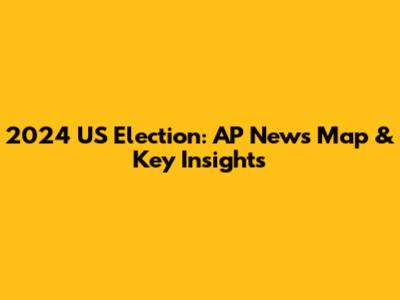 2024 US Election: AP News Map & Key Insights