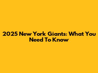 2025 New York Giants: What You Need To Know