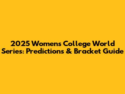 2025 Women's College World Series: Predictions & Bracket Guide