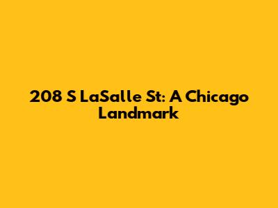 208 S LaSalle St: A Chicago Landmark