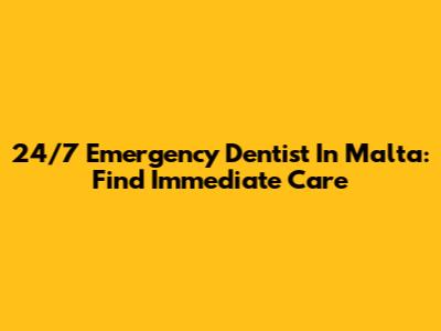 24/7 Emergency Dentist In Malta: Find Immediate Care