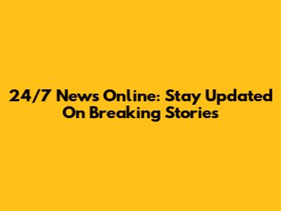 24/7 News Online: Stay Updated On Breaking Stories