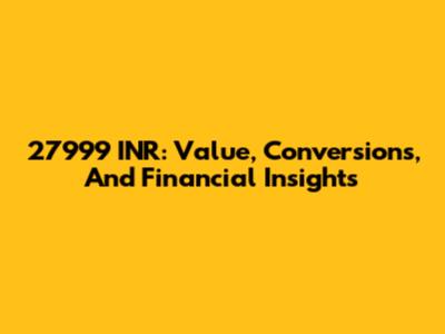 27999 INR: Value, Conversions, And Financial Insights